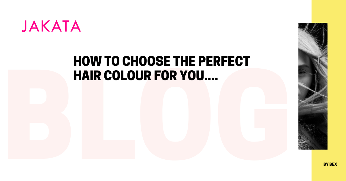 Jakata Salon How to choose the perfect hair colour for you